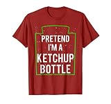Pretend I'm A Ketchup Bottle Costume Funny Halloween T-Shirt T-Shirt
