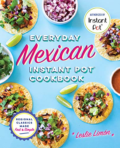 Everyday Mexican Instant Pot Cookbook: Regional Classics Made Fast and Simple book cover