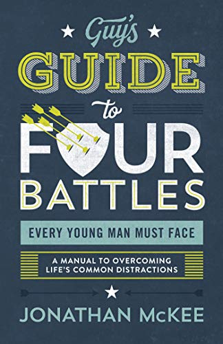 The Guy's Guide to Four Battles Every Young Man Must Face: a manual to overcoming life’s common distractions book cover