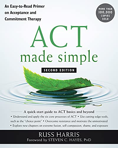 ACT Made Simple: An Easy-To-Read Primer on Acceptance and Commitment Therapy book cover
