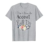 Southern Sayings Shirt I Don't Have An Accent Y'all Do Shirt T-Shirt
