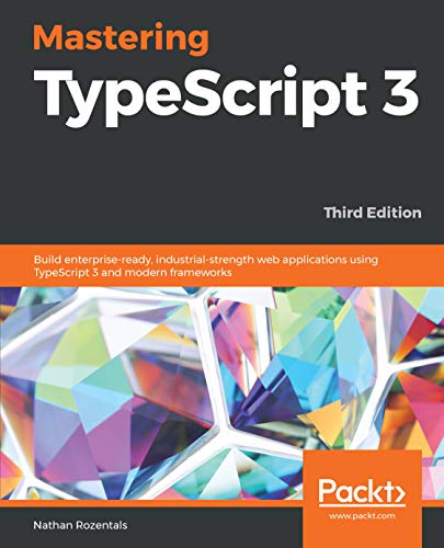 Mastering TypeScript: Build enterprise-ready, industrial strength web applications using TypeScript and JavaScript book cover