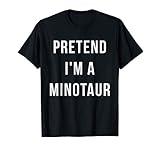 Pretend I'm A Minotaur Halloween Lazy Last Minute Costume T-Shirt