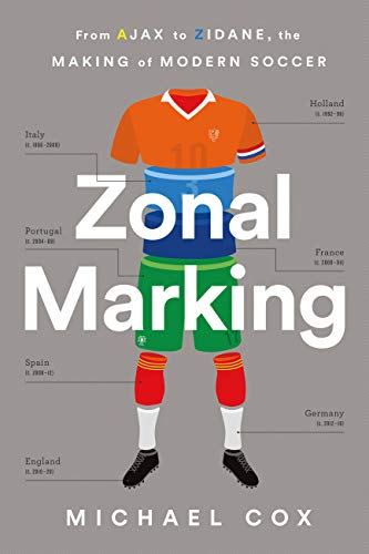 Zonal Marking: How the Dutch Backpass, the Italian Defense, and Portuguese Tricky Wingers Made Modern Soccer book cover
