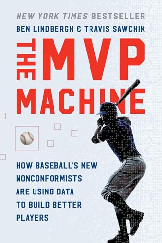 The MVP Machine: How Baseball's New Nonconformists Are Using Data to Build Better Players book cover