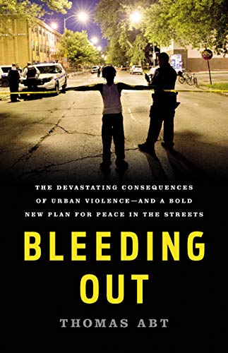 Bleeding Out: The Devastating Consequences of Urban Violence--and a Bold New Plan for Peace in the Streets book cover