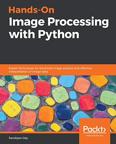 Hands-On Image Processing with Python: Expert techniques for advanced image analysis and effective interpretation of image data book cover