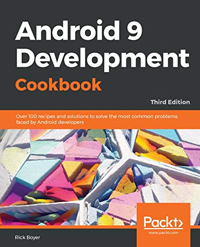 Android 9 Development Cookbook: Over 100 recipes and solutions to solve the most common problems faced by Android developers, 3rd Edition book cover