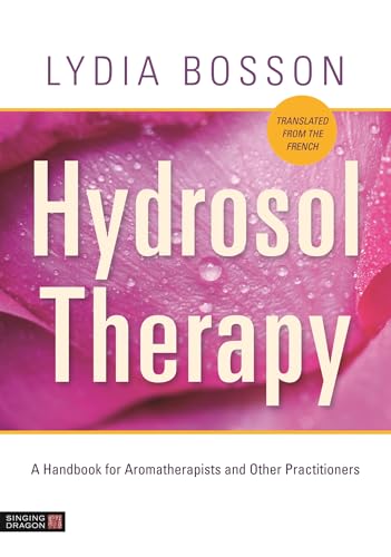Hydrosol Therapy - A Handbook for Aromatherapist and Other Practitioners book cover