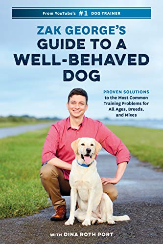 Zak George's Guide to a Well-Behaved Dog: Proven Solutions to the Most Common Training Problems for All Ages, Breeds, and Mixes book cover
