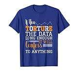 Data Analyst - Torture The Data T-Shirt
