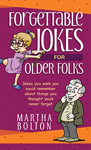 Forgettable Jokes for Older Folks: Jokes You Wish You Could Remember about Things You Thought You’d Never Forget book cover