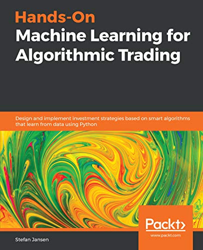 Hands-On Machine Learning for Algorithmic Trading: Design and implement investment strategies based on smart algorithms that learn from data using Python book cover