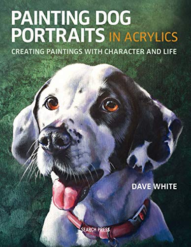 Painting Dog Portraits in Acrylics: Creating Paintings with Character and Life book cover