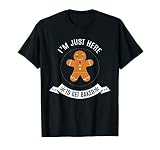 I M Just Here To Get Baked Funny Gingerbread Man Christmas T