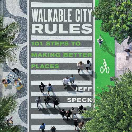 Walkable City Rules: 101 Steps to Making Better Places book cover
