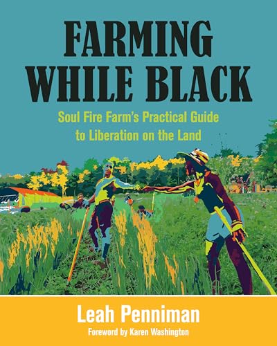 Farming While Black: Soul Fire Farm's Practical Guide to Liberation on the Land book cover