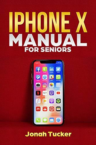 IPhone X Manual For Seniors: The Comprehensive Guide For Seniors, For the Visually Impaired, And Includes All The Tips And Tricks To Optimize your iPhone ... IOS 12 (Iphone X Guide For Seniors Book 1) book cover