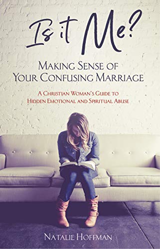 Is It Me? Making Sense of Your Confusing Marriage: A Christian Woman's Guide to Hidden Emotional and Spiritual Abuse book cover