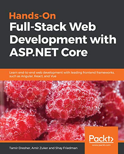 Hands-On Full-Stack Web Development with ASP.NET Core: Learn end-to-end web development with leading frontend frameworks, such as Angular, React, and Vue book cover