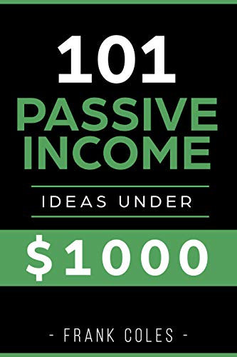 Passive Income Ideas: 101 Passive Income Ideas Under $1000 book cover
