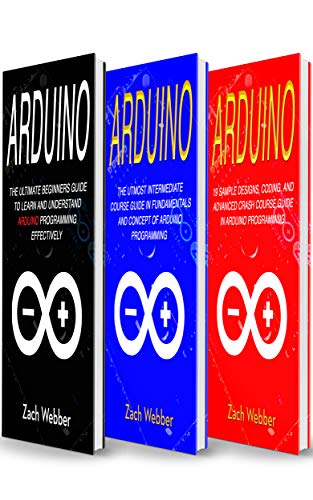 Arduino: The Complete 3 Books in 1 for Beginners, Intermediate and 19 Sample Designs and Codings and Advance Crash Guide in Arduino Programming book cover