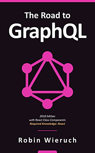 The Road to GraphQL: Your journey to master pragmatic GraphQL in JavaScript with React.js and Node.js book cover