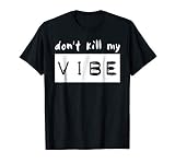 Don T Kill My Vibe T Shirt