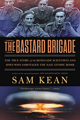 The Bastard Brigade: The True Story of the Renegade Scientists and Spies Who Sabotaged the Nazi Atomic Bomb book cover