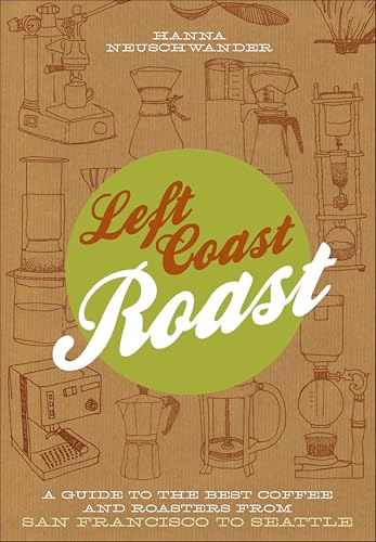 Left Coast Roast: A Guide to the Best Coffee and Roasters from San Francisco to Seattle book cover