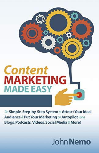 Content Marketing Made Easy: The Simple, Step-by-Step System to Attract Your Ideal Audience & Put Your Marketing on Autopilot using Blogs, Podcasts, Videos, Social Media & More! book cover