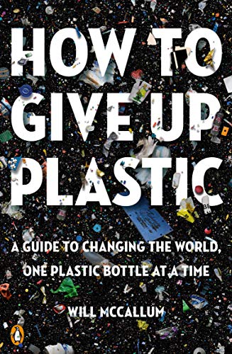 How to Give Up Plastic: A Guide to Changing the World, One Plastic Bottle at a Time book cover