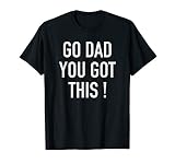 Go Dad You Got This Popular Motivational Quote T Shirt T Shi