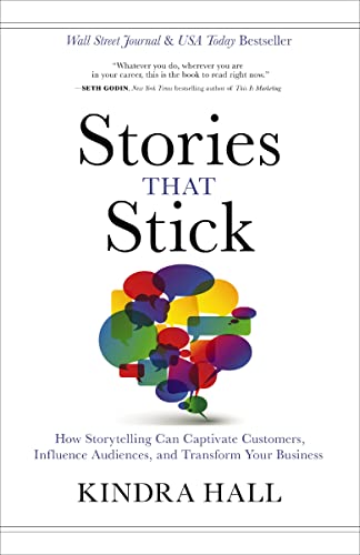Stories That Stick: How Storytelling Can Captivate Customers, Influence Audiences, and Transform Your Business book cover