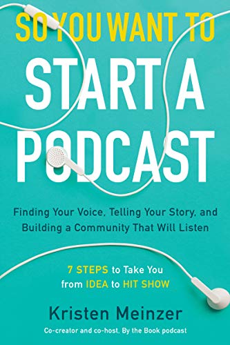So You Want to Start a Podcast: Finding Your Voice, Telling Your Story, and Building a Community That Will Listen book cover