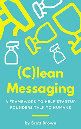 (C)lean Messaging: A framework to help startup founders talk to humans book cover