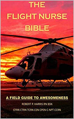The Flight Nurse Bible: A Field Guide To Awesomeness book cover