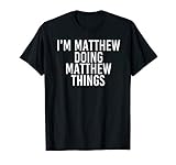I'm Matthew Doing Matthew Things Funny Novelty Gift T-Shirt T-Shirt