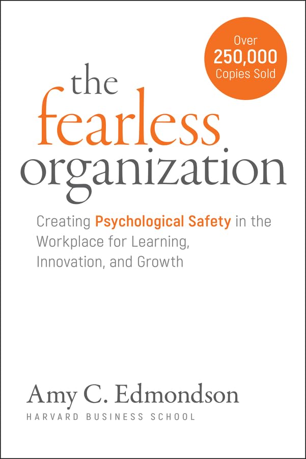 The Fearless Organization: Creating Psychological Safety in the Workplace for Learning, Innovation, and Growth book cover