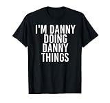 I'm Danny Doing Danny Things Shirt Funny Idea T-Shirt