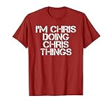 I'M CHRIS DOING CHRIS THINGS Shirt Funny Christmas Gift Idea T-Shirt