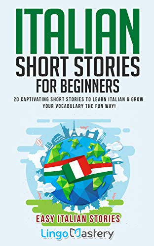 Italian Short Stories for Beginners: 20 Captivating Short Stories to Learn Italian & Grow Your Vocabulary the Fun Way! book cover