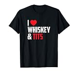 I Love Whiskey And Tits Big Breast And Whiskey Lover Shirt T