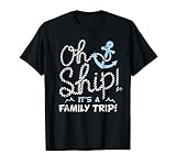 Oh Ship It’s A Family Vacation Funny Cruise Party Outfit T-Shirt