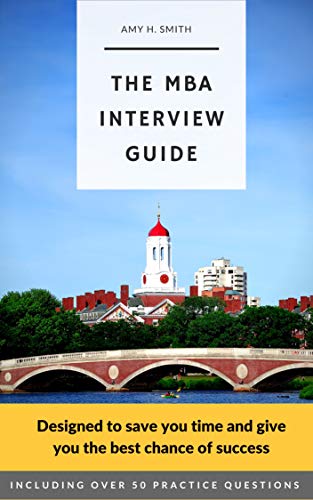 The MBA Interview Guide: A Harvard Business School graduate's guide to preparing for your Business School interview book cover