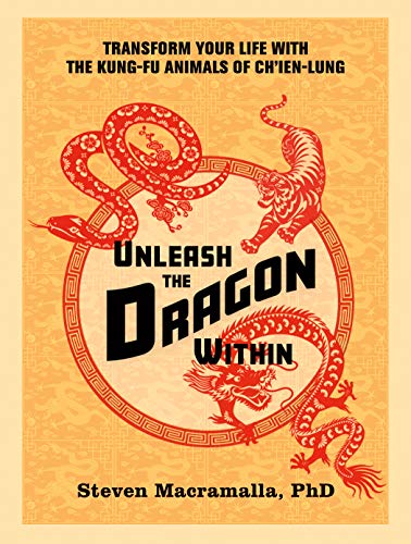 Unleash the Dragon Within: Transform Your Life With the Kung-Fu Animals of Ch'ien-Lung book cover