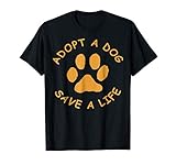 Adopt A Dog T-Shirt (Save A Life Tee Shirt, Rescue Dog) T-Shirt