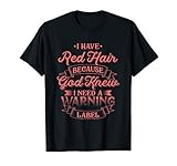 I Have Red Hair Because God Knew Funny Redhead T Shirt