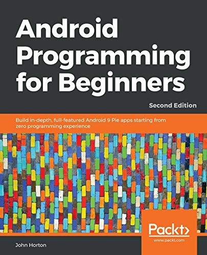Android Programming for Beginners: Build in-depth, full-featured Android 9 Pie apps starting from zero programming experience, 2nd Edition book cover