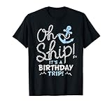 Oh Ship Its A Birthday Trip Oh Ship Matching Birthday Cruise